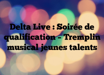Delta Live : Soirée de qualification – Tremplin musical jeunes talents