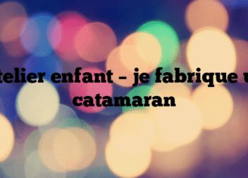 Atelier enfant – je fabrique un catamaran