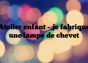 Atelier enfant – je fabrique une lampe de chevet