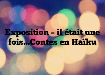 Exposition – il était une fois…Contes en Haïku