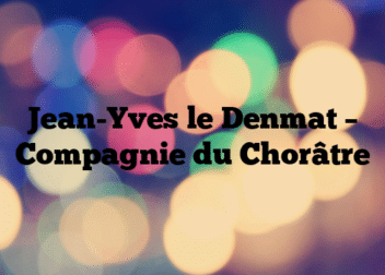 Jean-Yves le Denmat – Compagnie du Chorâtre