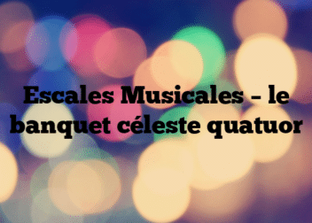 Escales Musicales – le banquet céleste quatuor