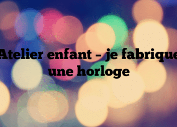 Atelier enfant –  je fabrique une horloge