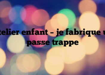 Atelier enfant – je fabrique un passe trappe
